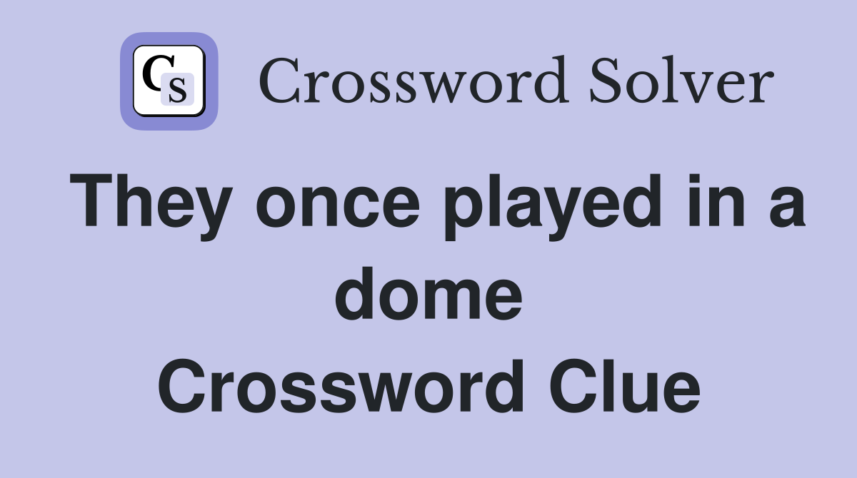 They once played in a dome Crossword Clue
