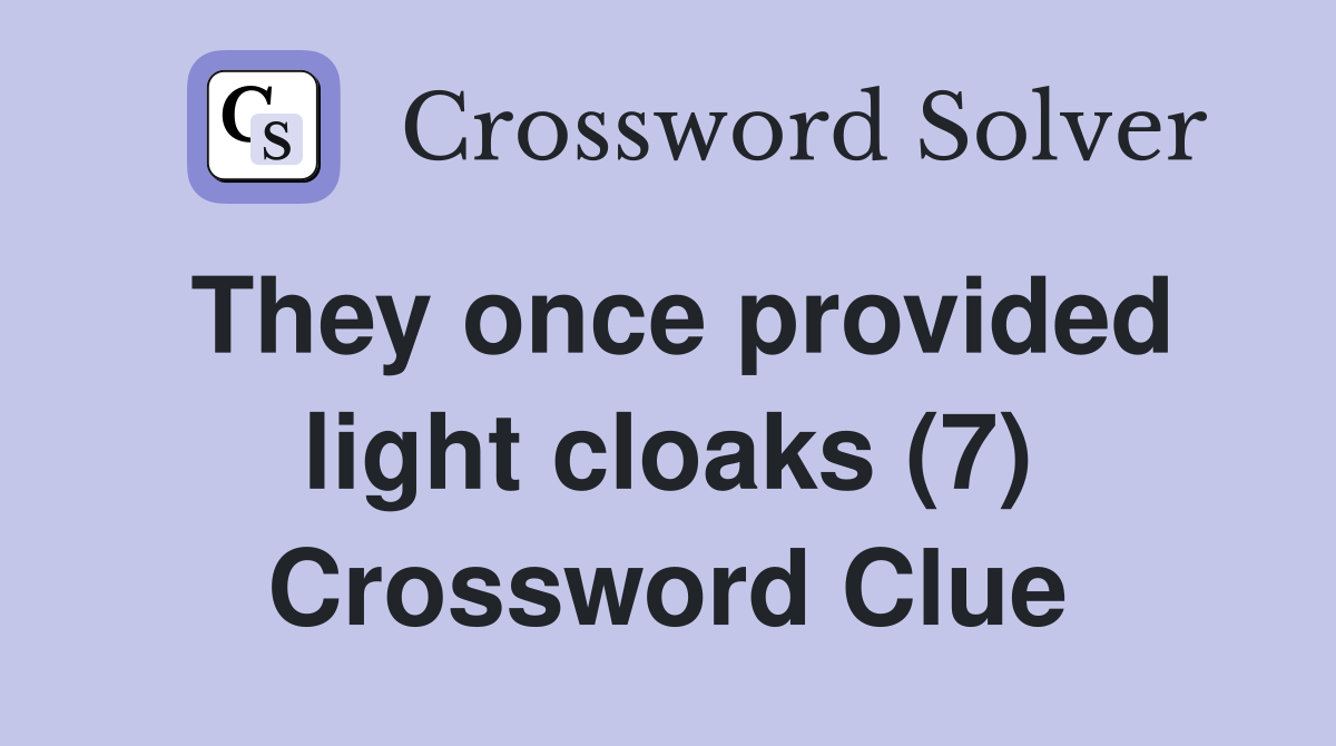 They once provided light cloaks (7) Crossword Clue