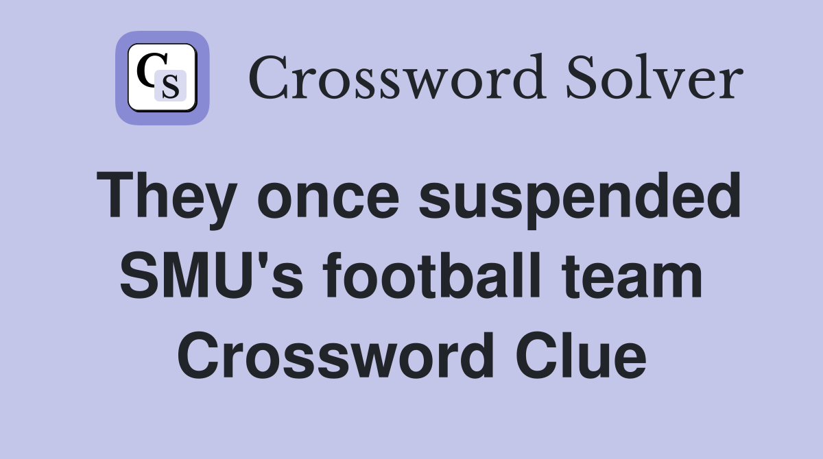 They once suspended SMU's football team Crossword Clue