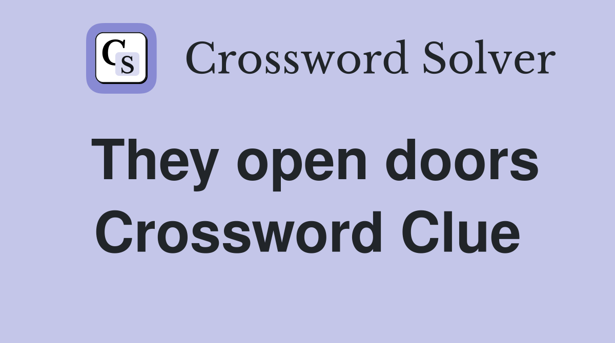 They open doors Crossword Clue