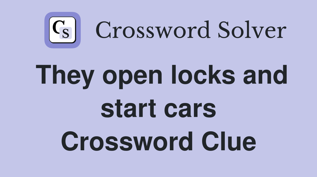 They open locks and start cars Crossword Clue