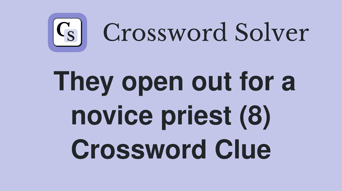 They open out for a novice priest (8) Crossword Clue