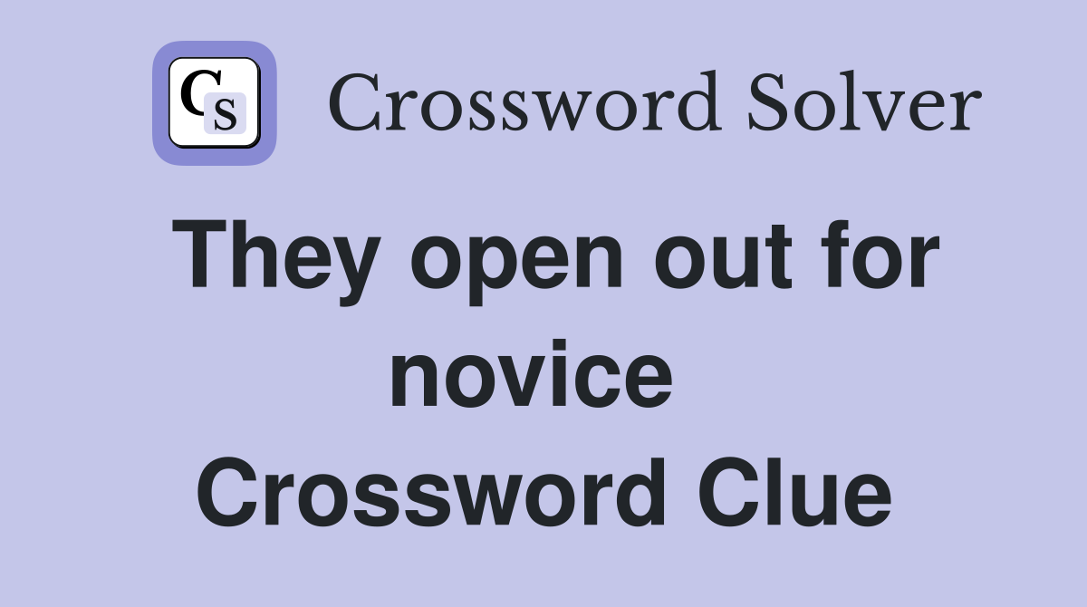 They open out for novice  Crossword Clue