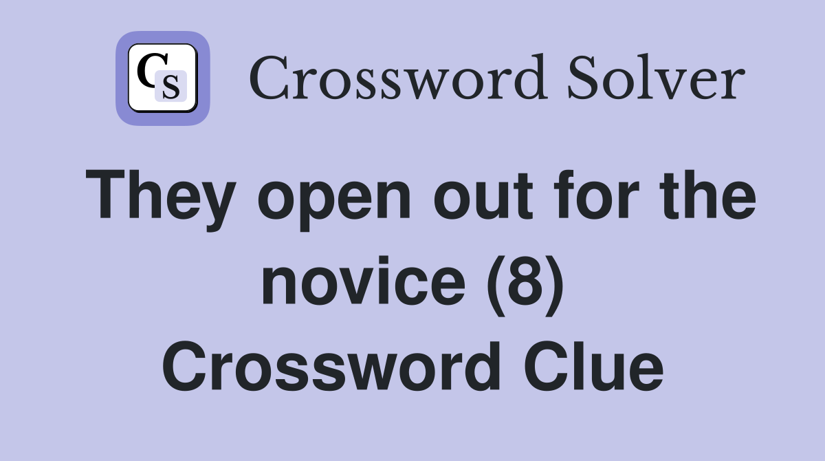 They open out for the novice (8) Crossword Clue