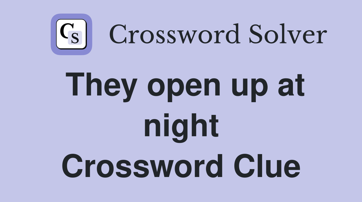 They open up at night Crossword Clue