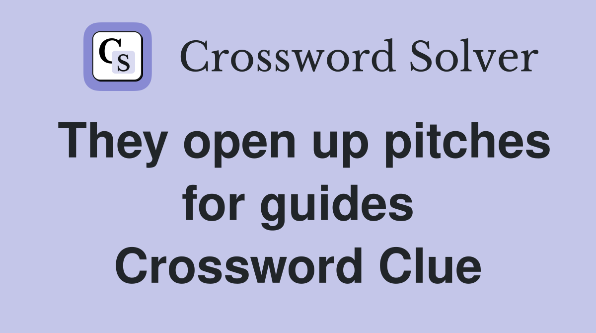 They open up pitches for guides Crossword Clue