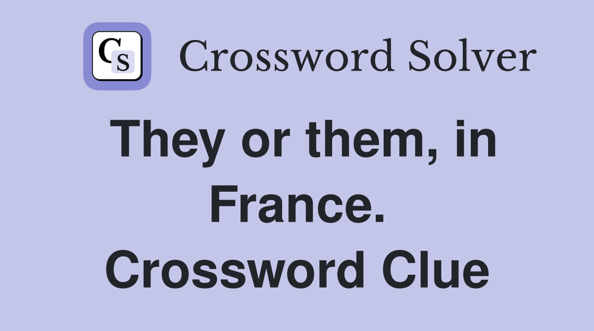They or them, in France. Crossword Clue