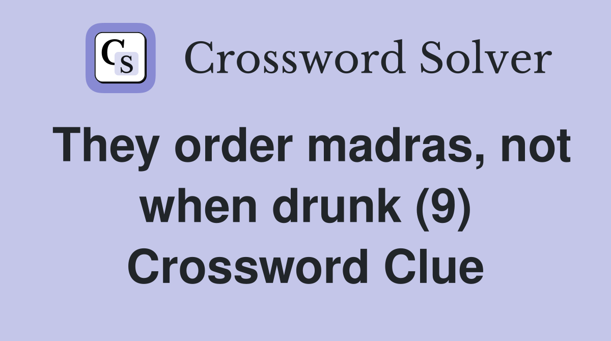 They order madras, not when drunk (9) Crossword Clue