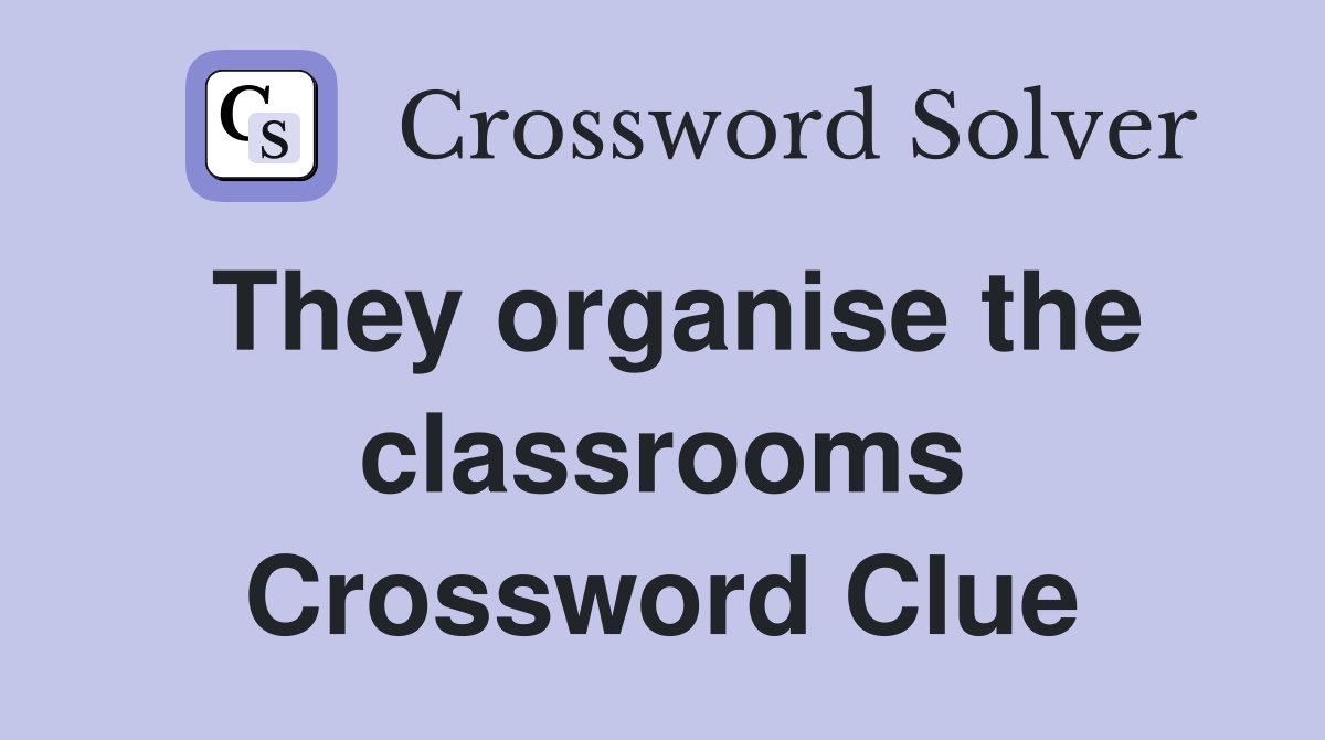They organise the classrooms Crossword Clue