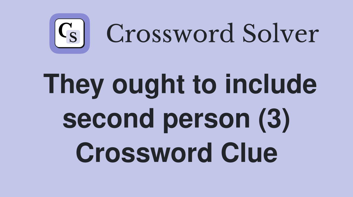 They ought to include second person (3) Crossword Clue
