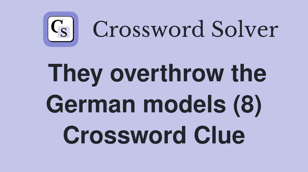 They overthrow the German models (8) Crossword Clue