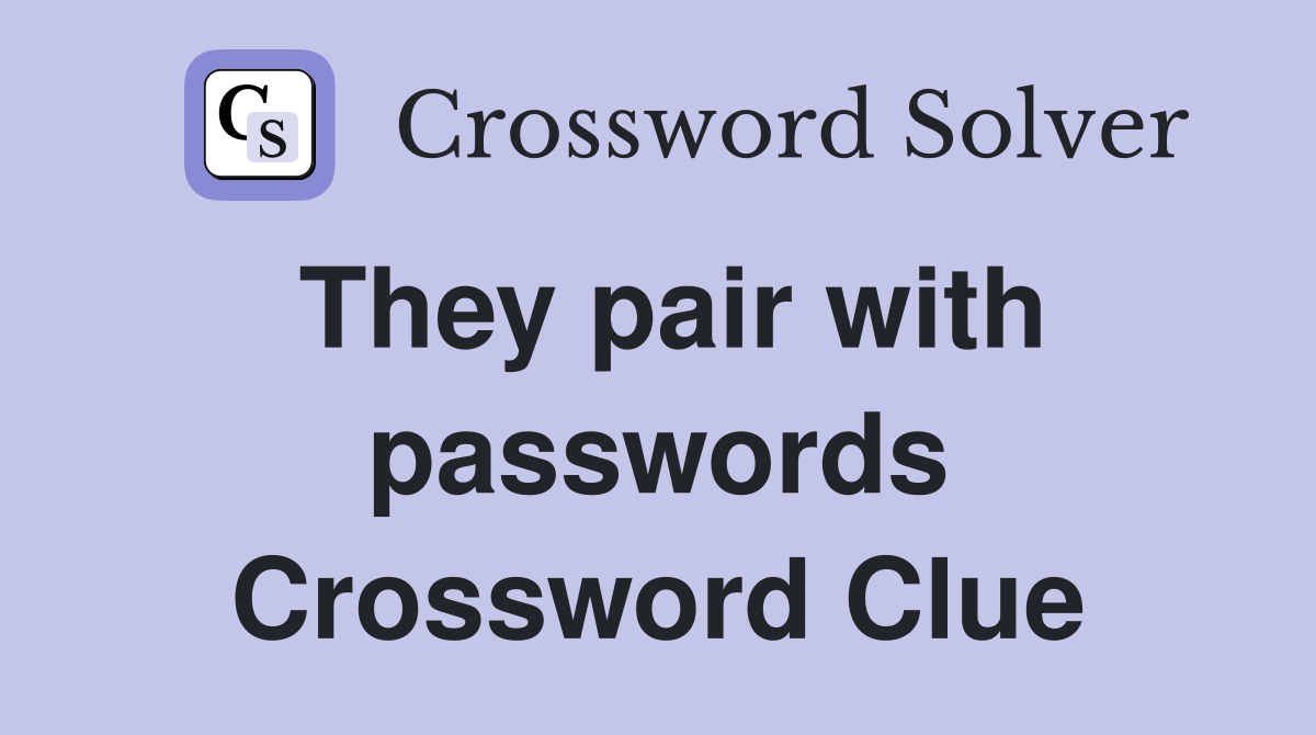 They pair with passwords Crossword Clue