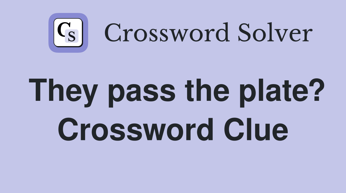 They pass the plate? Crossword Clue
