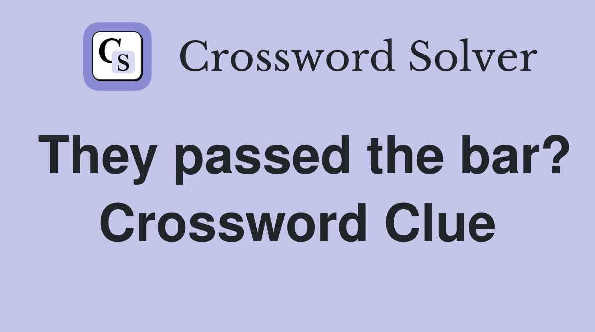 They passed the bar? Crossword Clue