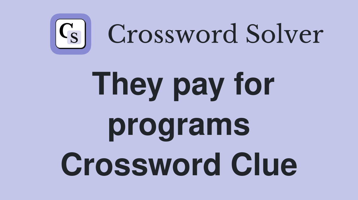 They pay for programs Crossword Clue