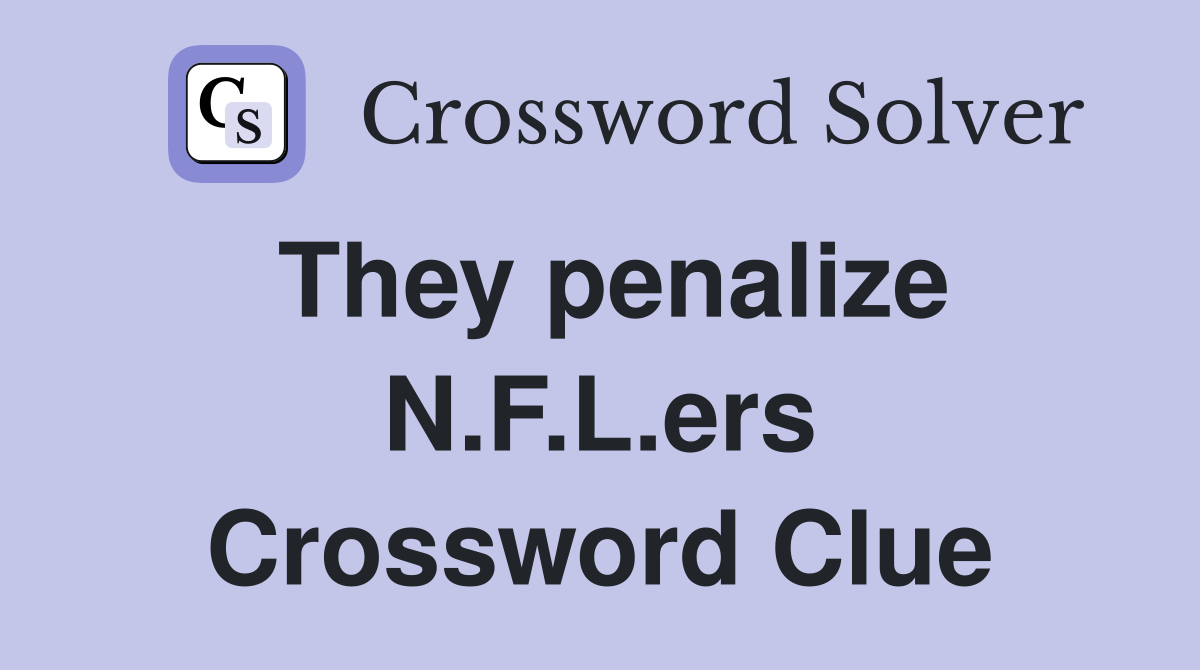 They penalize N.F.L.ers Crossword Clue