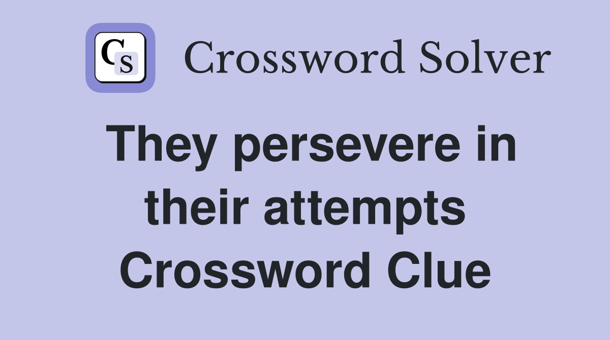 They persevere in their attempts Crossword Clue