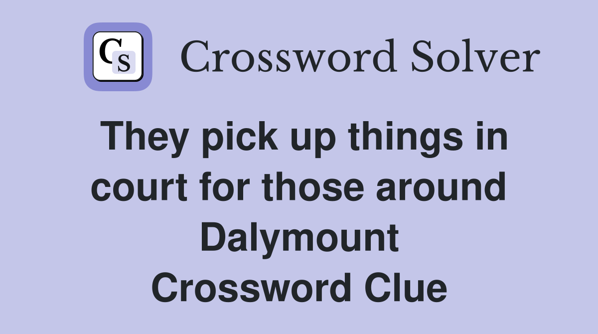 They pick up things in court for those around Dalymount Crossword Clue