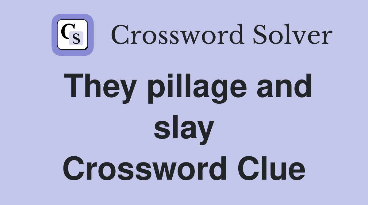 They pillage and slay Crossword Clue