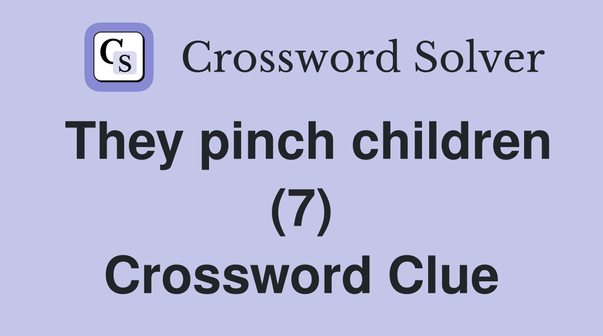 They pinch children (7) Crossword Clue