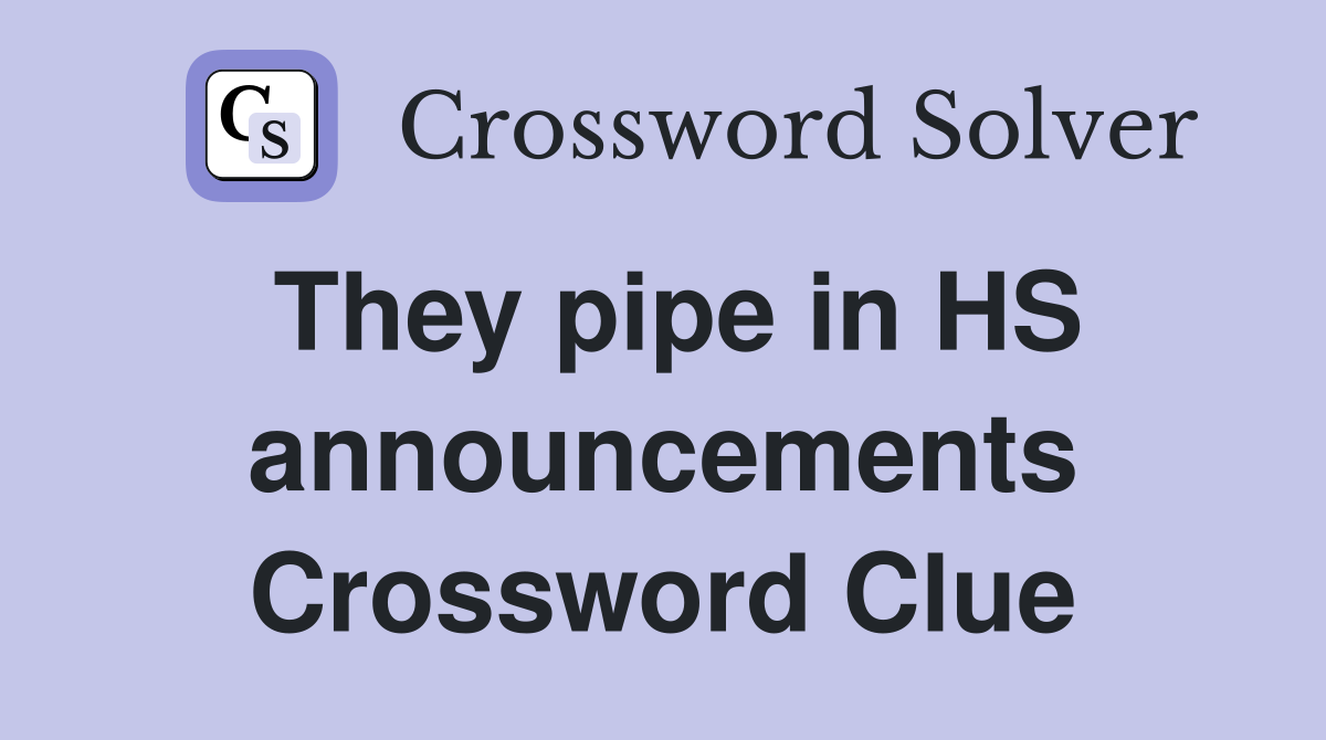 They pipe in HS announcements Crossword Clue