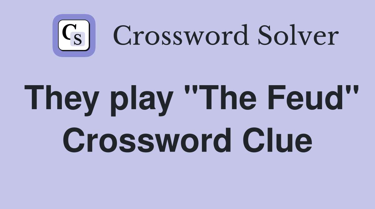 They play "The Feud" Crossword Clue