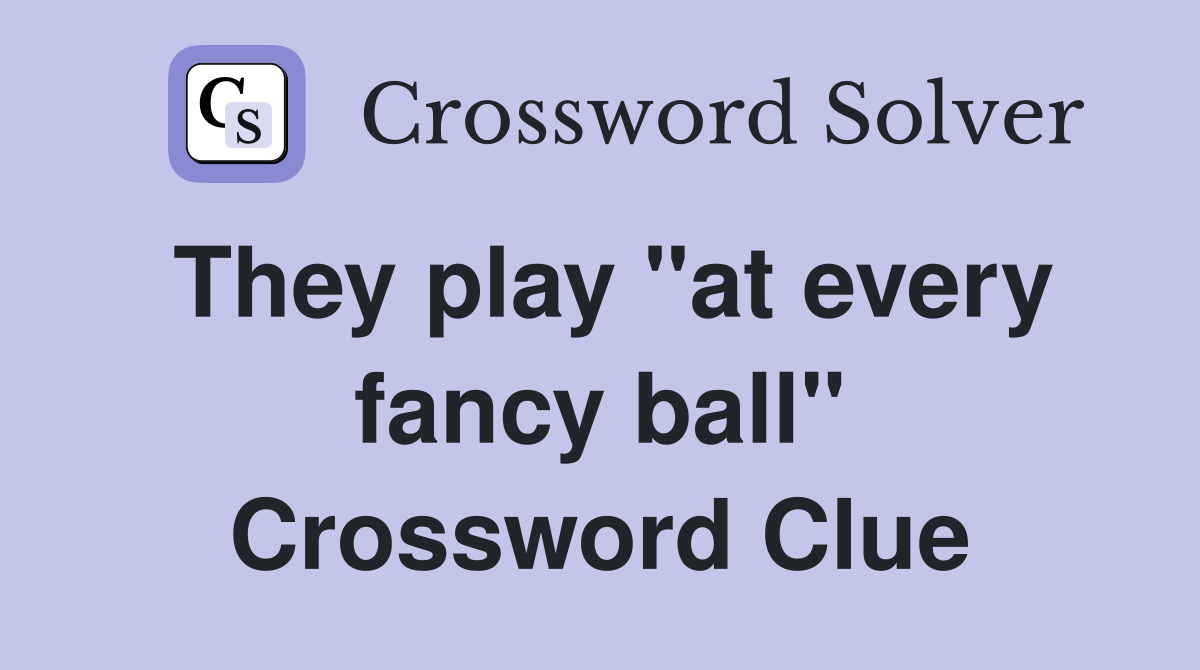 They play "at every fancy ball" Crossword Clue
