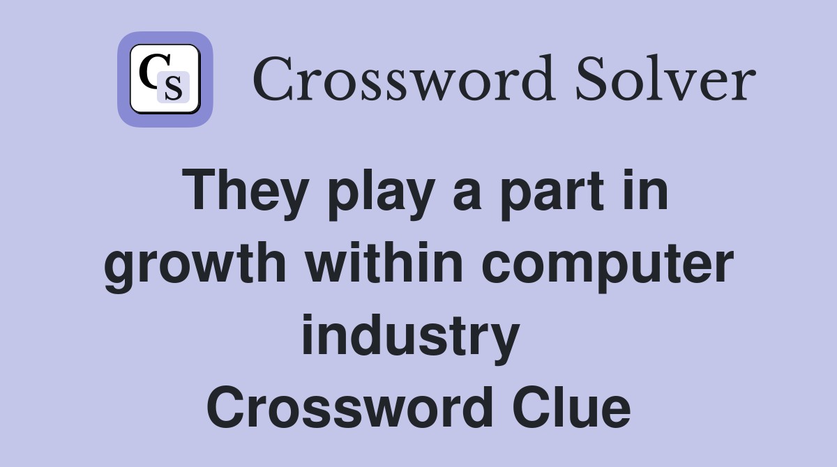 They play a part in growth within computer industry  Crossword Clue