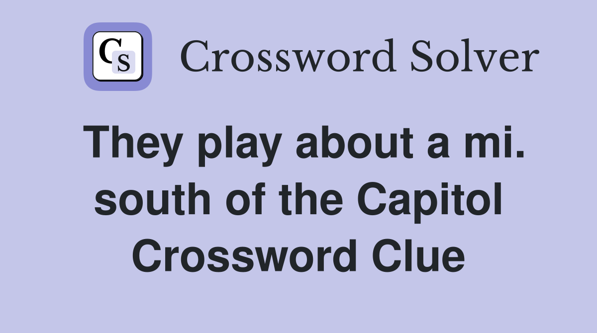 They play about a mi. south of the Capitol Crossword Clue