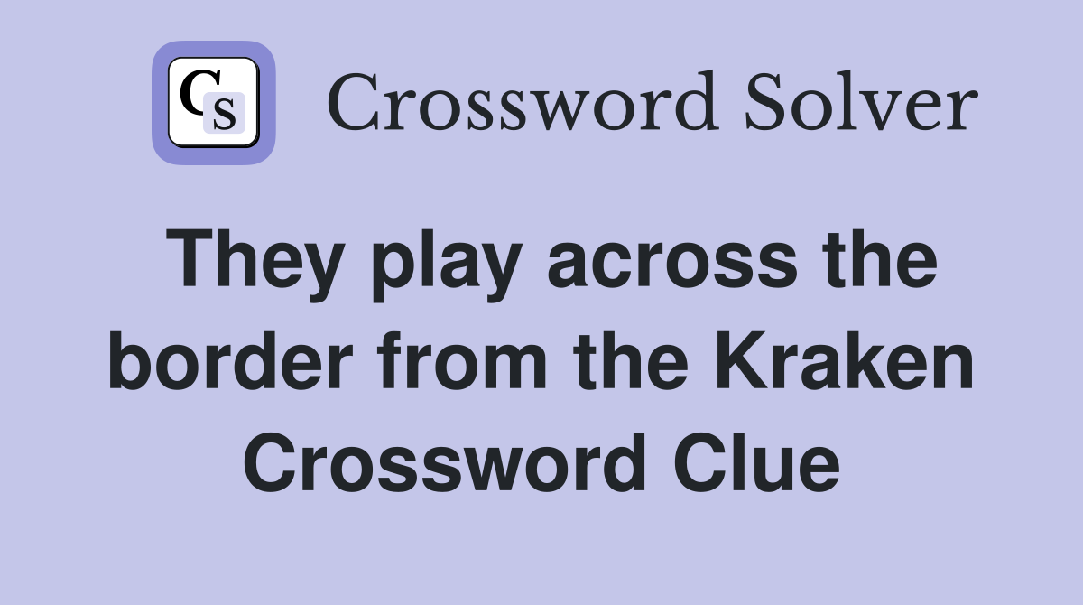 They play across the border from the Kraken Crossword Clue
