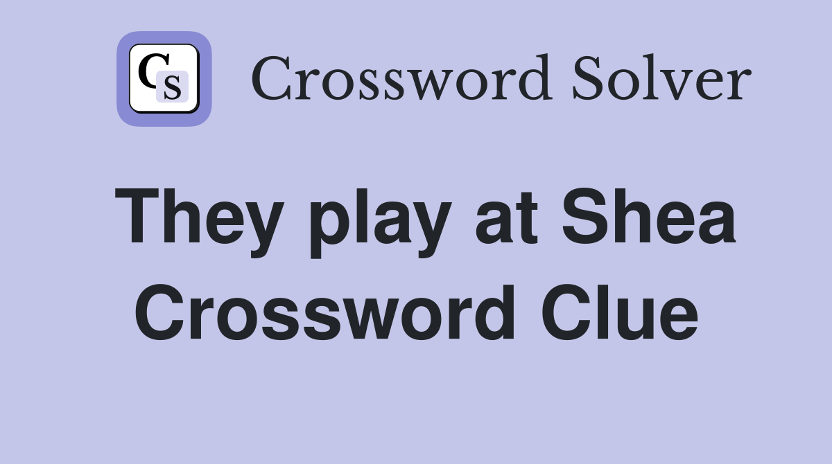 They play at Shea Crossword Clue