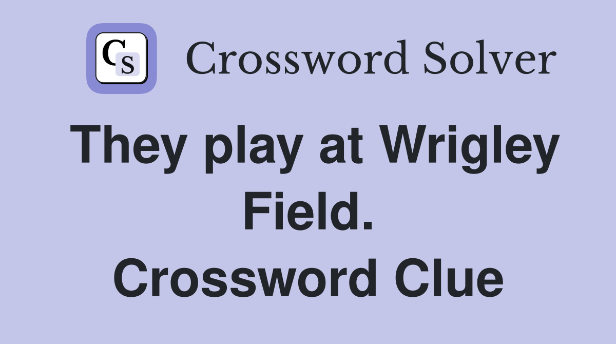 They play at Wrigley Field. Crossword Clue