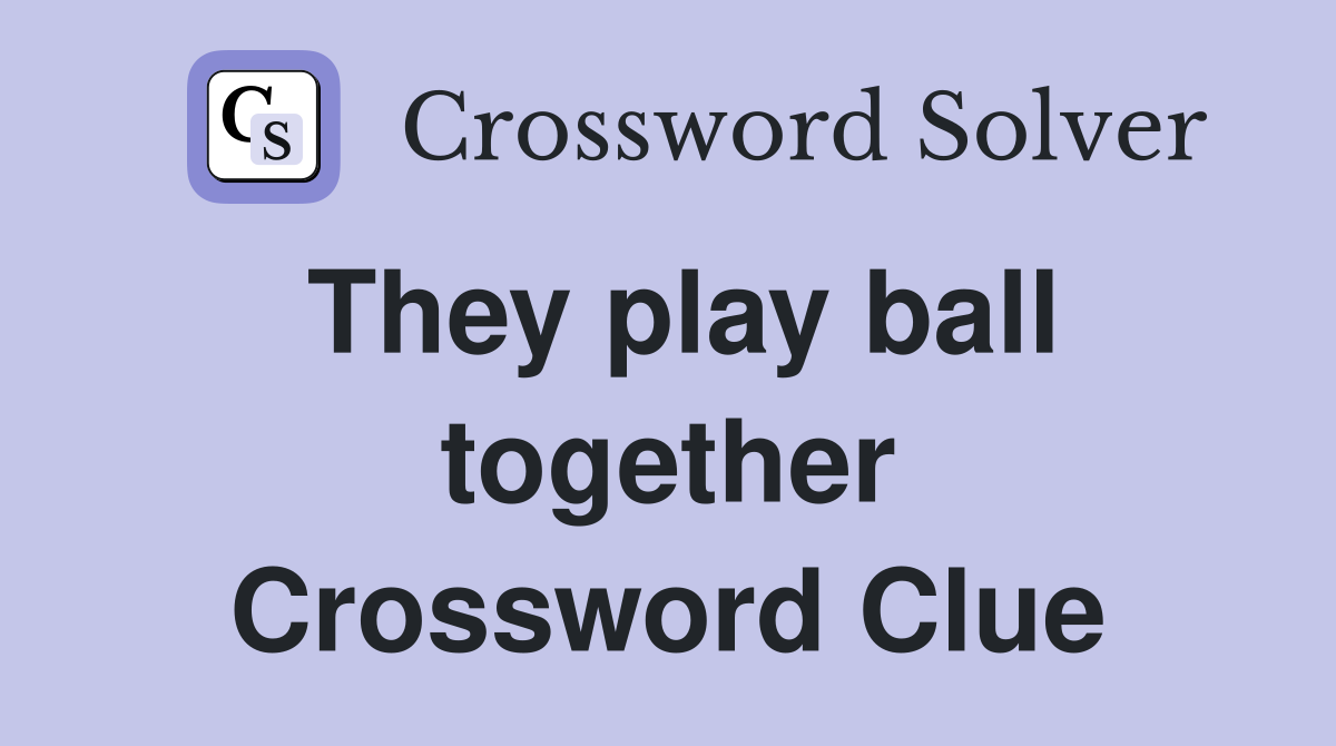 They play ball together Crossword Clue