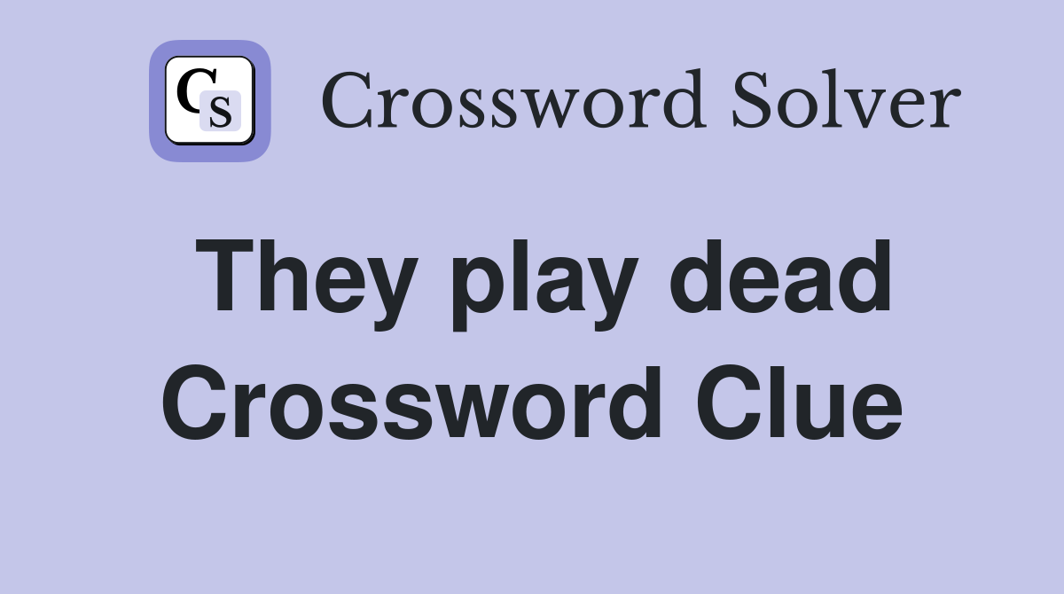 They play dead Crossword Clue