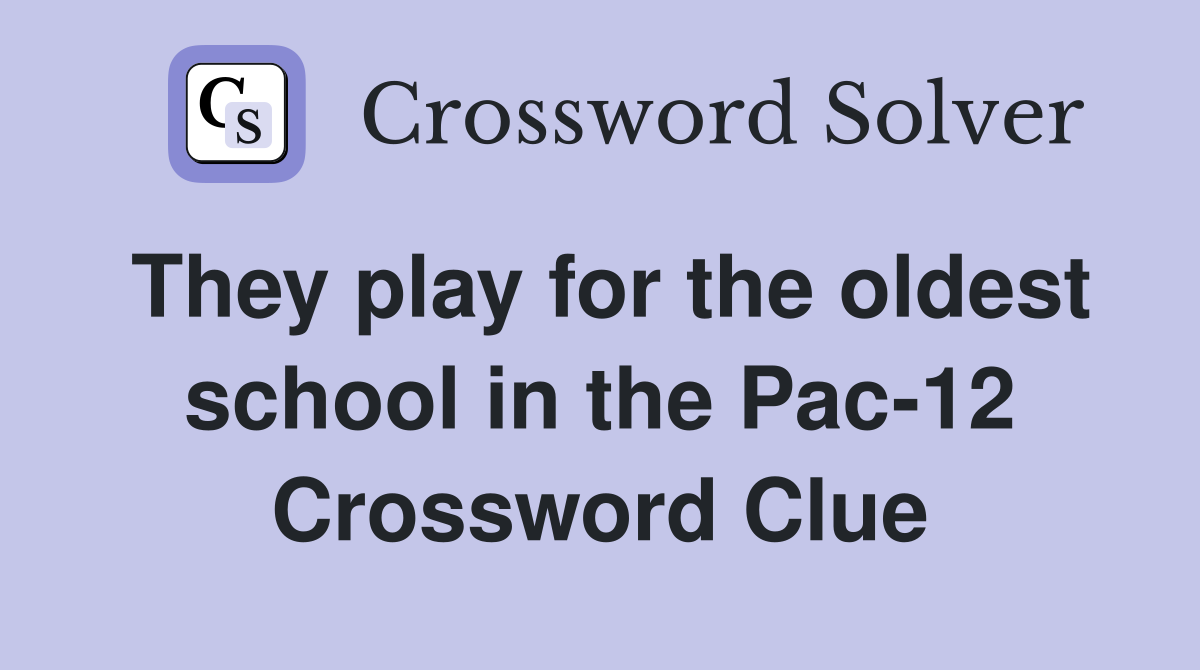 They play for the oldest school in the Pac-12 Crossword Clue
