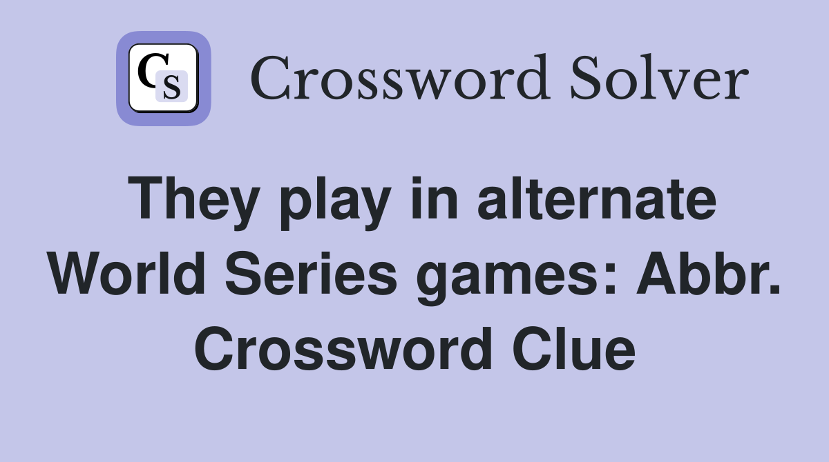 They play in alternate World Series games: Abbr. Crossword Clue