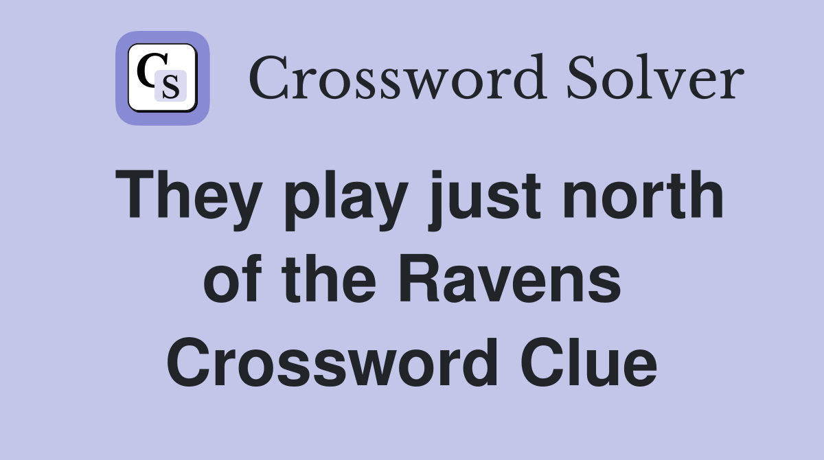 They play just north of the Ravens Crossword Clue