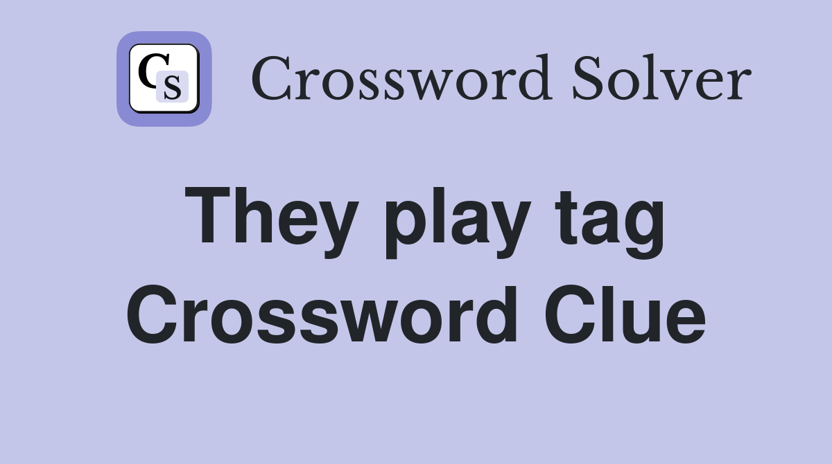 They play tag Crossword Clue