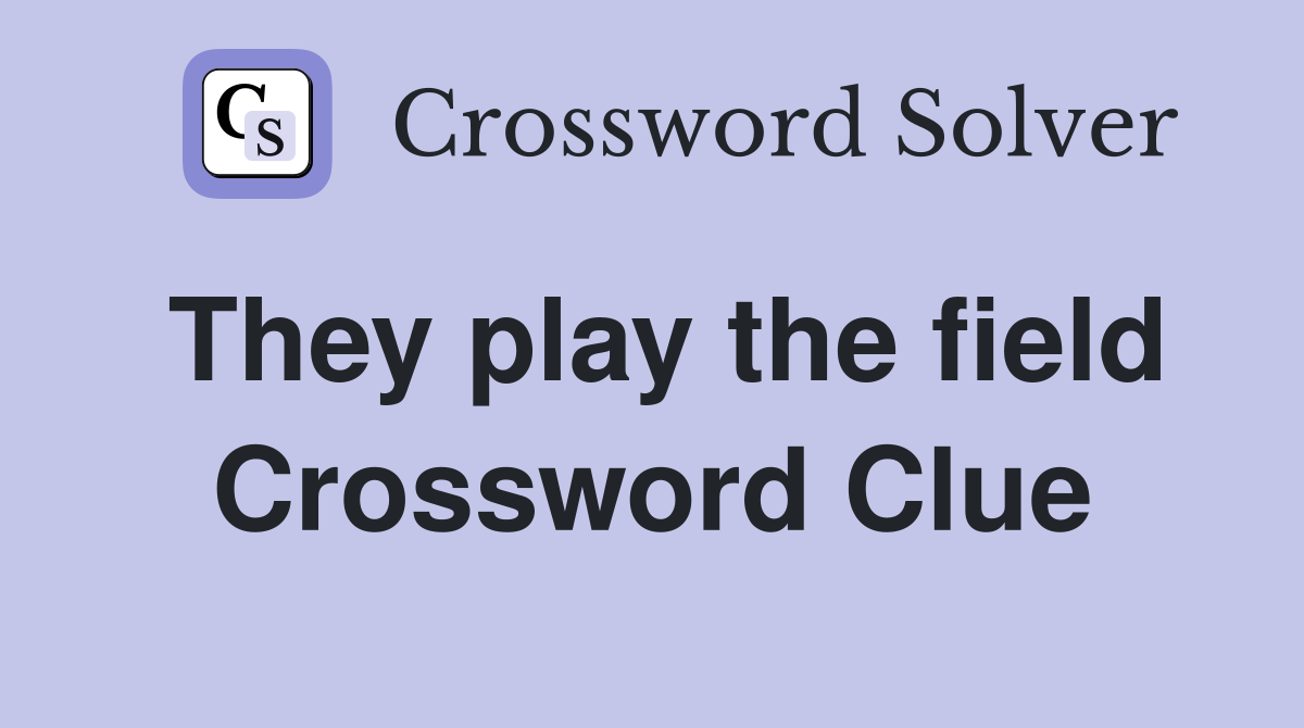 They play the field Crossword Clue