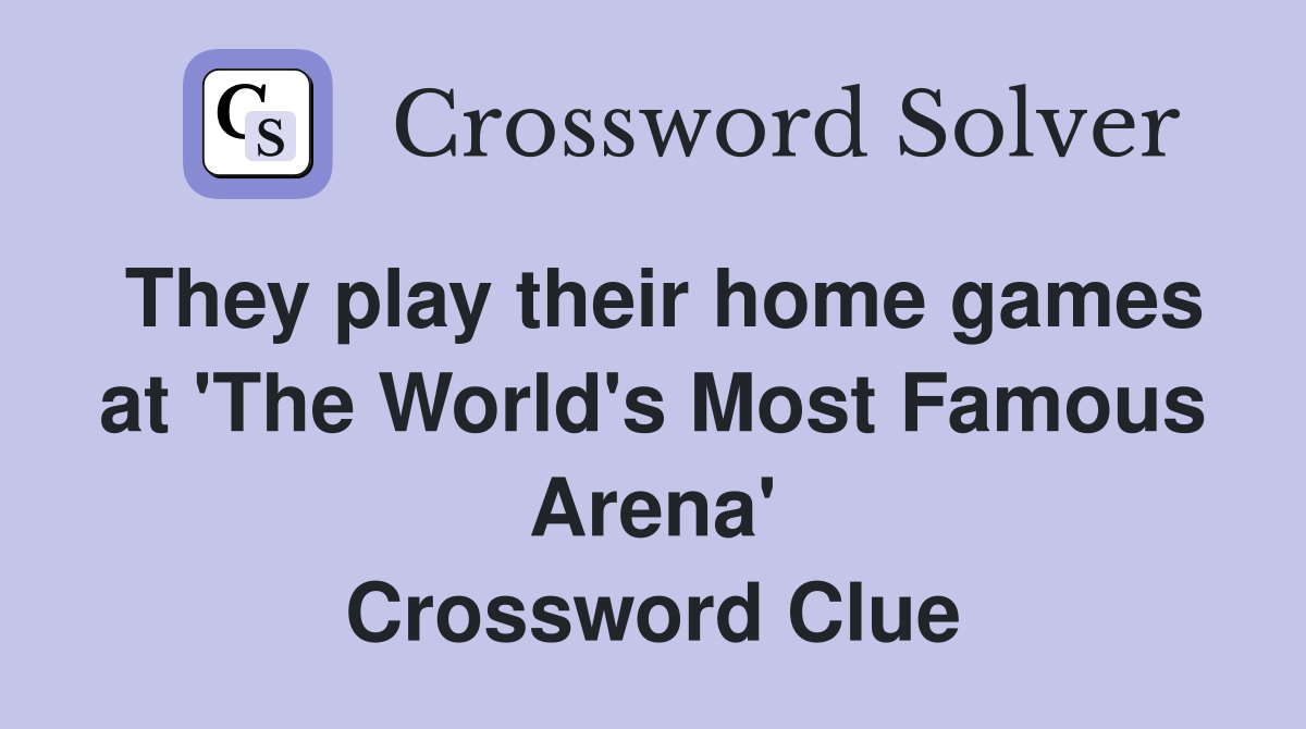 They play their home games at 'The World's Most Famous Arena' Crossword Clue