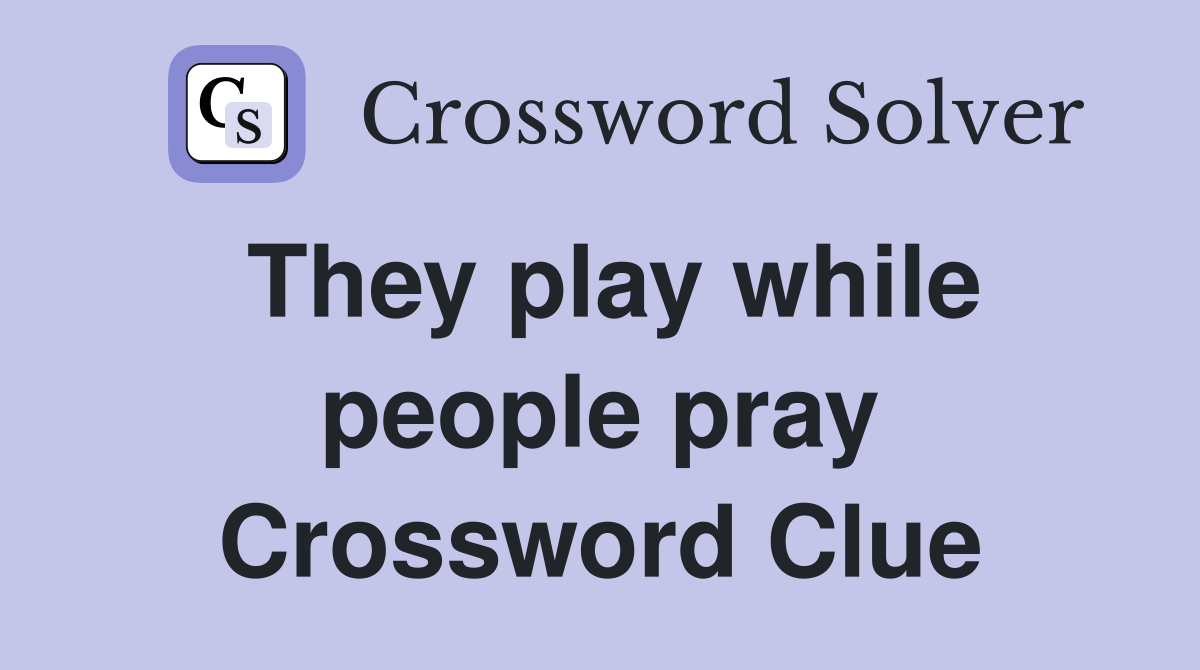 They play while people pray Crossword Clue