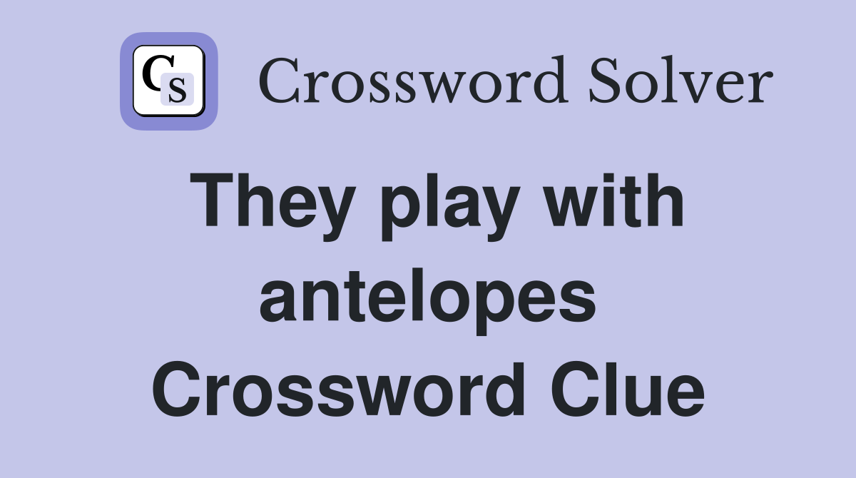 They play with antelopes Crossword Clue