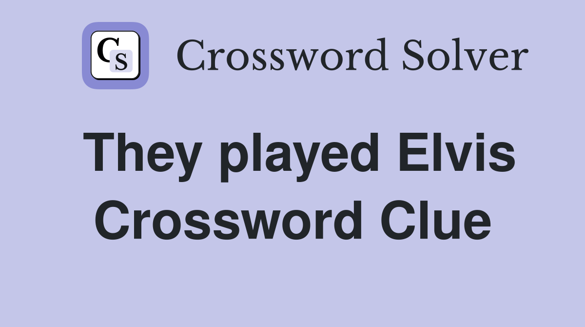 They played Elvis Crossword Clue