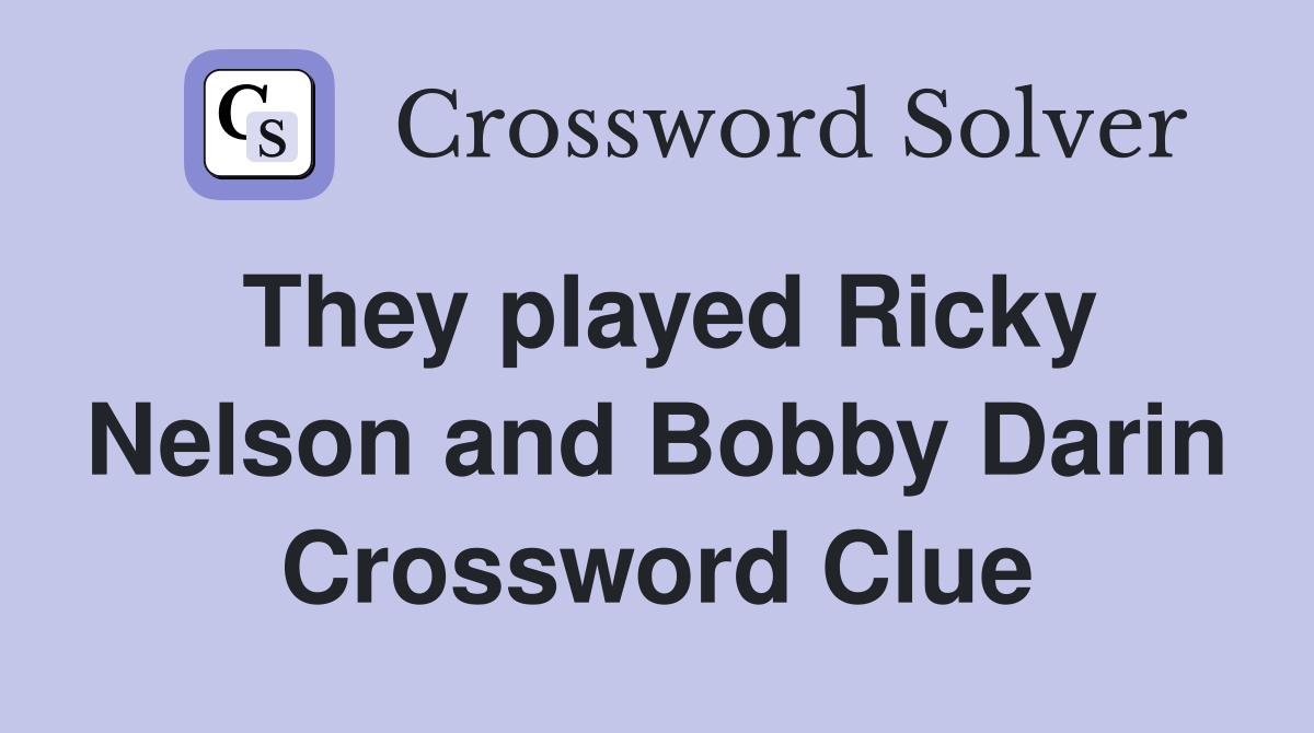 They played Ricky Nelson and Bobby Darin Crossword Clue