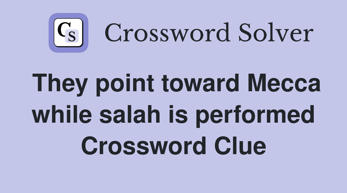 They point toward Mecca while salah is performed Crossword Clue