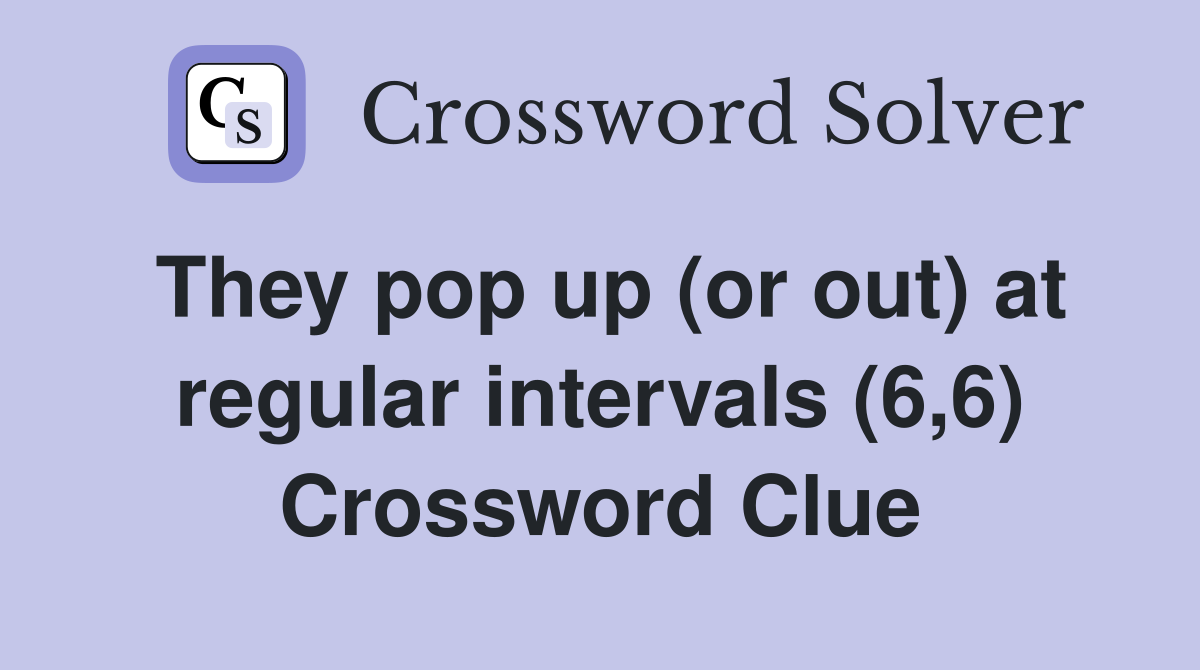 They pop up (or out) at regular intervals (6,6) Crossword Clue