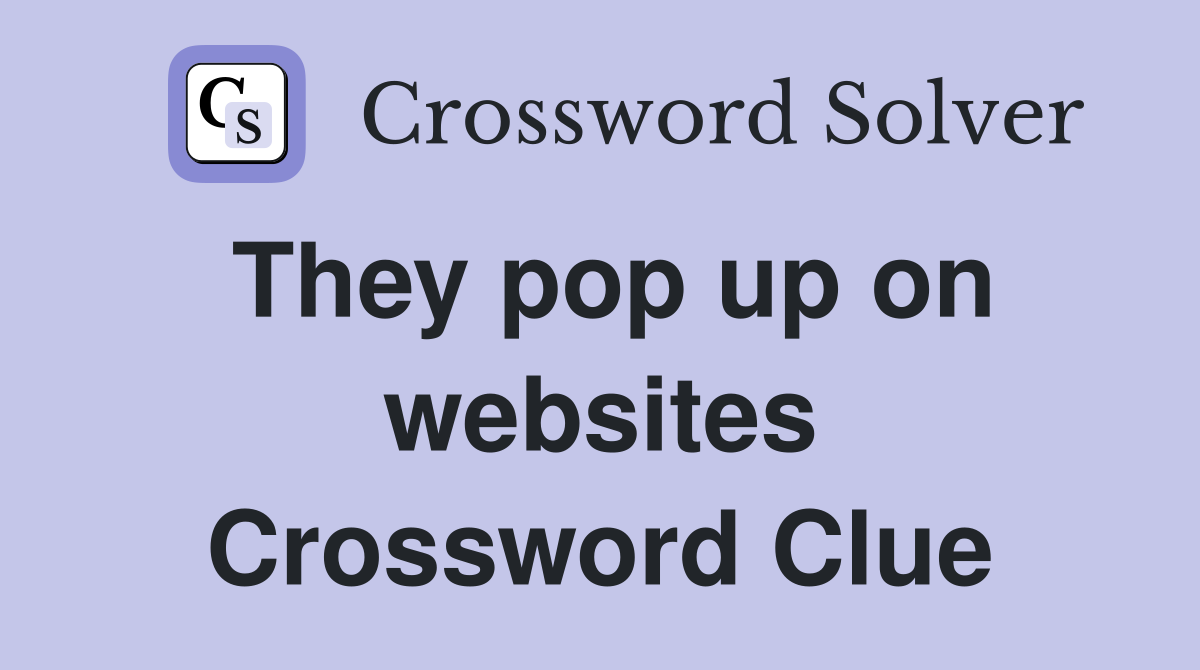 They pop up on websites Crossword Clue