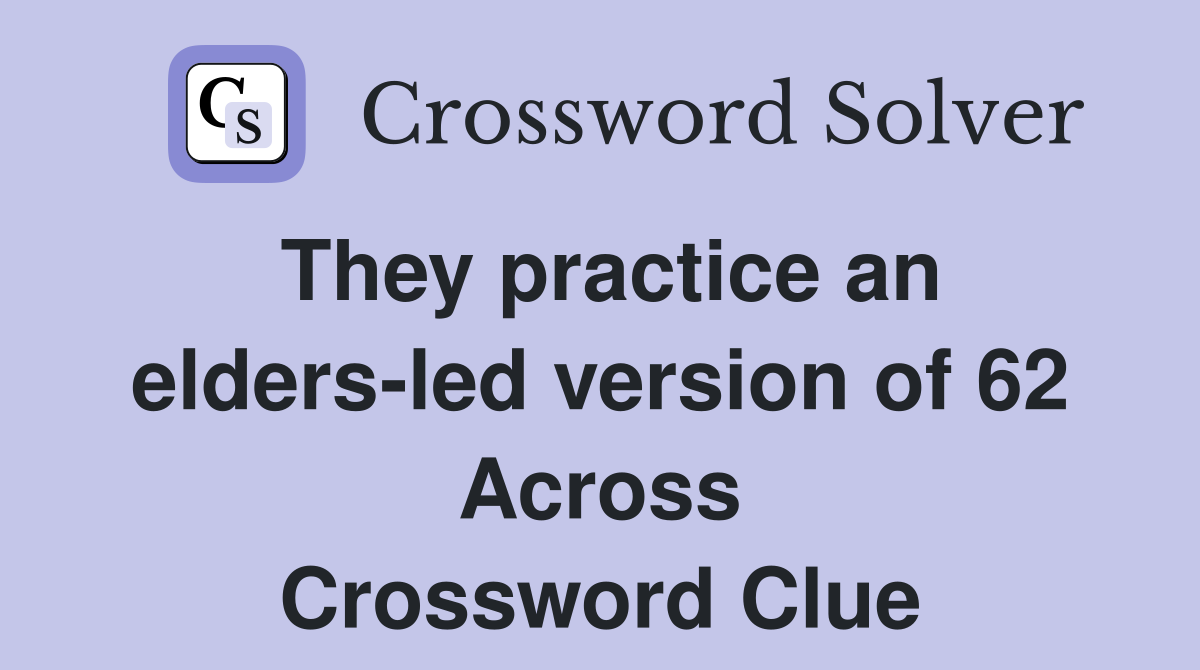 They practice an elders-led version of 62 Across Crossword Clue