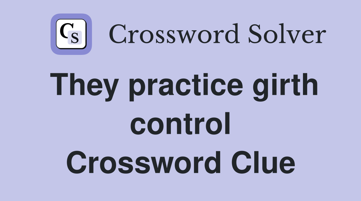 They practice girth control Crossword Clue