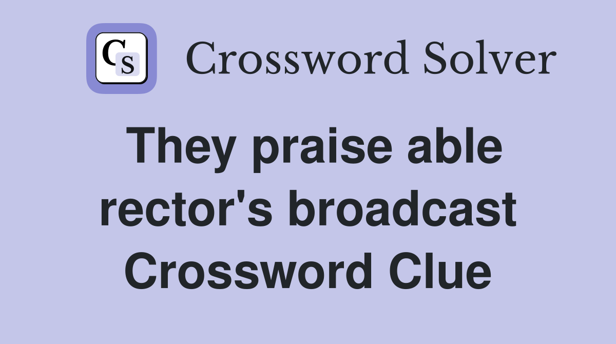 They praise able rector's broadcast Crossword Clue